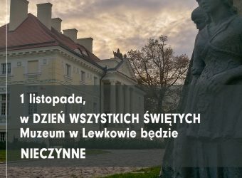 zdjęcie przedstawia posąg kobiety stojący na tle pałacu. Na szarym tle biały napis 1 listopada w dzień wszystkich świętych Muzeum w Lewkowie będzie nieczynne.