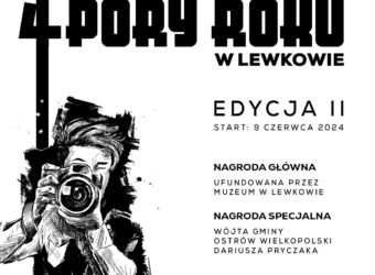 Plener fotograficzny 4 pory roku w Lewkowie Edycja II start: 9 czerwca 2024 Nagroda główna ufundowana przez Muzeum w Lewkowie Nagroda Specjalna Wójta Gminy Ostrów Wielkopolski Dariusza Pryczaka